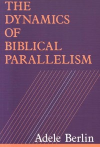 THE DYNAMICS OF BIBLICAL PARALLELISM